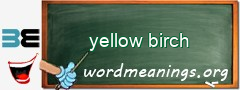 WordMeaning blackboard for yellow birch